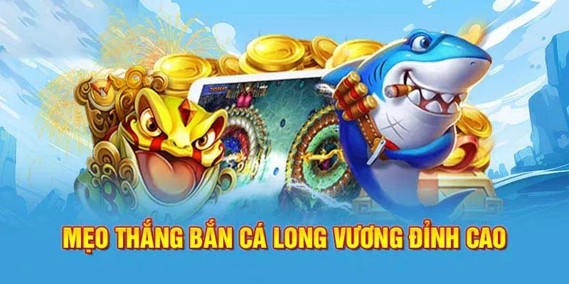 bí quyết chơi bắn cá long vương hay