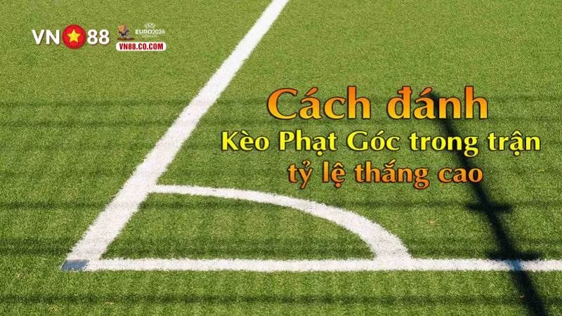 Bí quyết chơi kèo góc chuẩn xác Bí quyết chơi kèo góc chuẩn xác